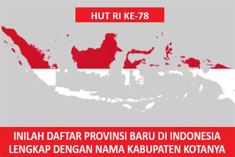 Hut Ri Ke Inilah Daftar Provinsi Baru Di Indonesia Lengkap Dengan