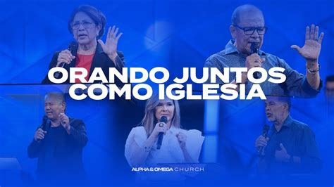 Orando Juntos Como Iglesia Alpha Omega YouTube