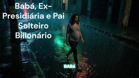 Babá Ex Presidiário E Pai Solteiro Bilionário Completo - #Babá, Ex Presidiária e Pai Solteiro Bilionário ‐ - YouTube