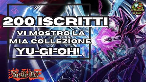 Vi Mostro La Mia Collezione Yu Gi Oh Speciale 200 Iscritti Ita