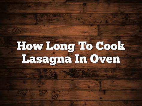 How Long To Cook Lasagna In Oven | October 2025 | Pastureandpearl.com