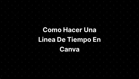 Como Hacer Una Linea De Tiempo En Canva IMAGESEE