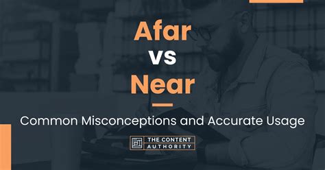 Afar Vs Near Common Misconceptions And Accurate Usage