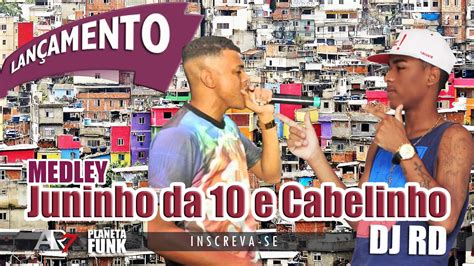 Dj Rd Medley Mc Juninho Da E Cabelinho Youtube