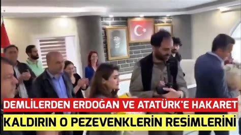 Dem partiden Atatürk ve Erdoğan a Hakaret Kaldırın O Pezevenklerin