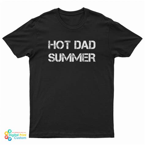 Grab It Fast Hot Dad Summer T Shirt For UNISEX Digitalprintcustom