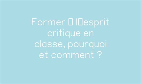 Former à l’esprit critique en classe, pourquoi et comment ? par Canopé ... 