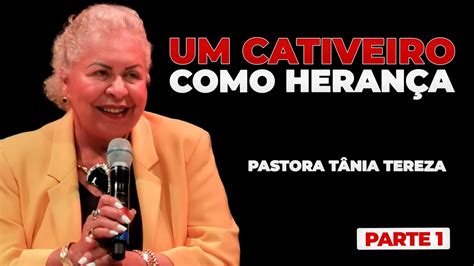 Um Cativeiro Como Heran A Parte Pastora T Nia Tereza Youtube