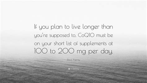 Dave Asprey Quote If You Plan To Live Longer Than Youre Supposed To