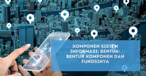 Komponen Sistem Informasi Bentuk Bentuk Komponen Dan Fungsinya