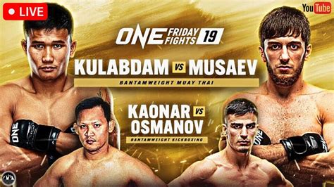 One Friday Fights Kulabdam Vs Musaev Live Stream Mma Muay