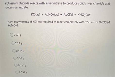 Solved Potassium Chloride Reacts With Silver Nitrate To Produce Solid 1 Answer