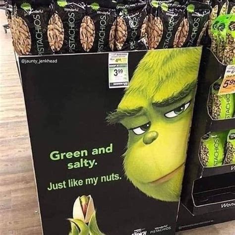 Green And Salty Just Like My Nuts Rmemes