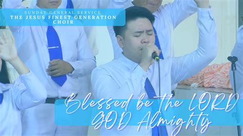 Blessed Be The Lord God Almighty The Jesus Finest Generation Choir February 5 2023 Youtube