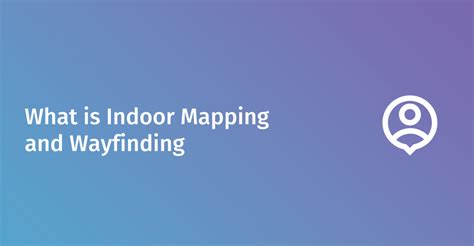 What is Indoor Mapping and Wayfinding