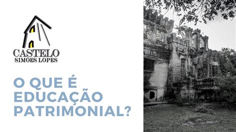 O Que Educa O Patrimonial Youtube