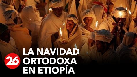 La Navidad Ortodoxa En Etiop A Youtube