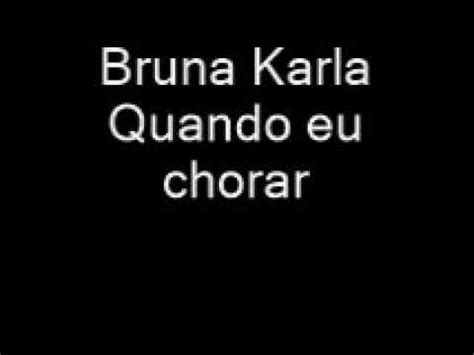 Bruna Karla Quando Eu Chorar Youtube