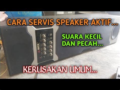 CARA SERVIS SPEAKER AKTIF Kerusakan Umum Speaker Aktif YouTube