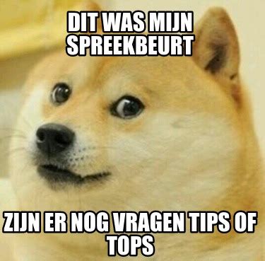 Meme Creator Funny Dit Was Mijn Spreekbeurt Zijn Er Nog Vragen Tips