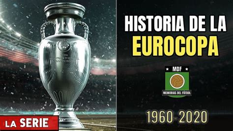 Historia De La Eurocopa De Fútbol 1960 2021 De La Uefa