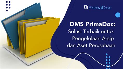 Dms Primadoc Solusi Terbaik Untuk Pengelolaan Arsip Dan Aset Perusahaan