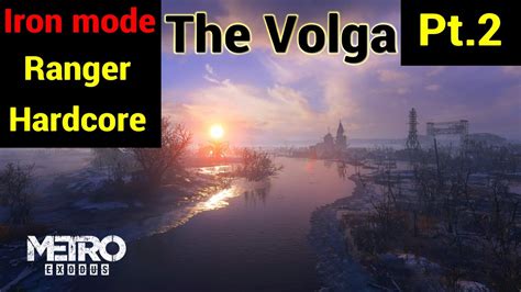 The Volga 1 Of 3 Metro Exodus Iron Mode Ranger Hardcore Full Dive