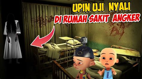 Upin Ipin Uji Nyali Di Rumah Sakit Angker Ipin Takut Gta Lucu Youtube