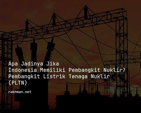 Apa Jadinya Jika Indonesia Memiliki Pembangkit Nuklir? – Pembangkit ...