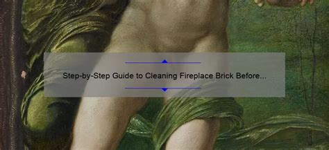 Step By Step Guide To Cleaning Fireplace Brick Before Painting Cozy