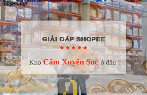 Kho Cẩm Xuyên SOC Shopee địa chỉ là ở đâu Bao lâu giao