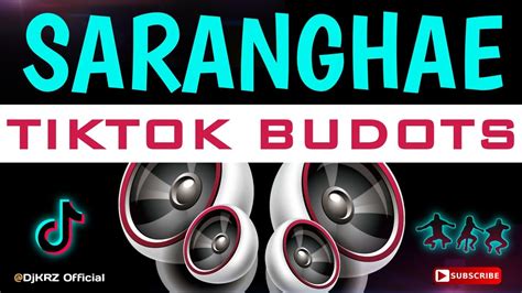 SARANGHAE DJ KRZ Remix TikTok Budots 2021 Hits YouTube