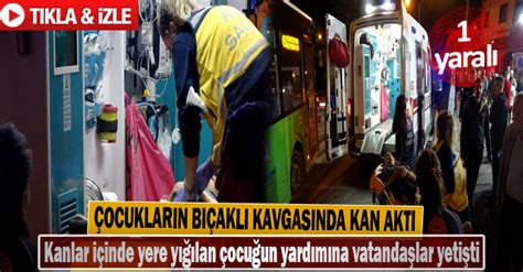 Çocukların bıçaklı kavgasında kan aktı 1 yaralı Denizli Online Haber