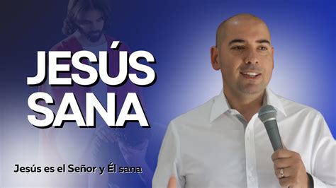 1 El Poder Sanador De Jesús Jesús Es El Señor Y Él Sana Youtube