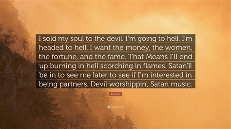 Eminem Quote I Sold My Soul To The Devil Im Going To Hell Im