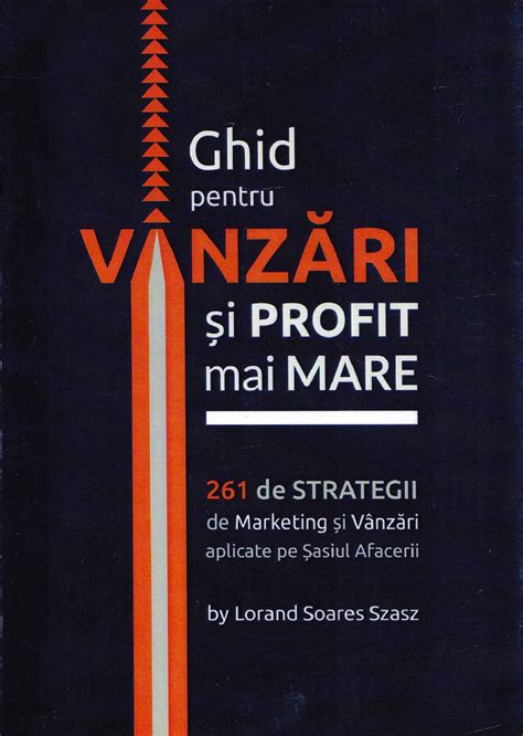 Ghid Pentru Vanzari Si Profit Mai Mare 261 De Strategii De Marketing