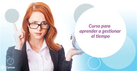 Curso Para Aprender A Gestionar El Tiempo Cursoe Online