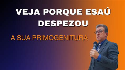 VEJA PORQUE ESAÚ DESPREZOU A SUA PRIMOGENITURA Gn 25 24 34 YouTube