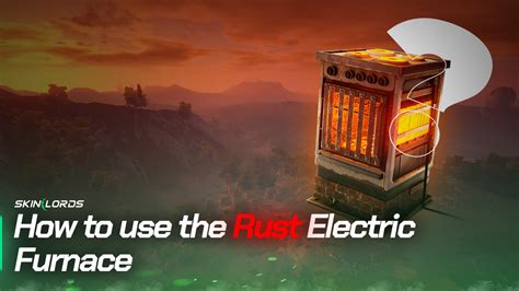 How To Use The Rust Electric Furnace Skinlords