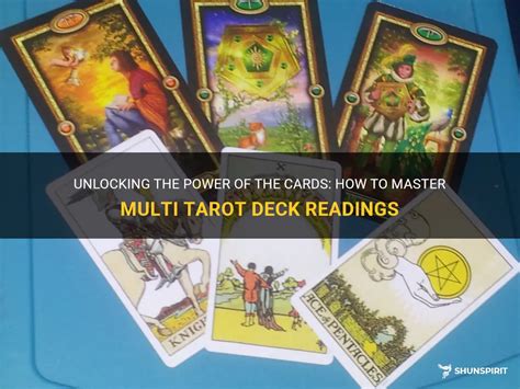 Unlocking The Power Of The Cards How To Master Multi Tarot Deck Readings Shunspirit