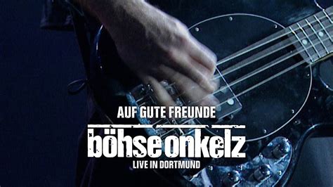 B Hse Onkelz Auf Gute Freunde Live In Dortmund Youtube