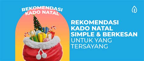 25 Rekomendasi Kado Natal Simple & Berkesan Biar Gak Bingung!