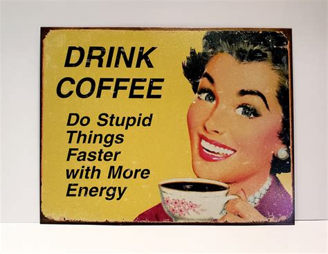 Nostalgic Sign Drinking Coffee Stupid Humor Annie Rooster S Sally Ann S Antiques Collectibles