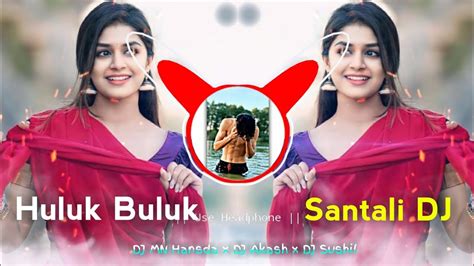 Huluk Buluk New Santali Dj Song Santali Dj Video Dj Mn