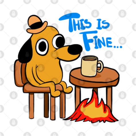 fine meme dog  fire   fine meme pin teepublic