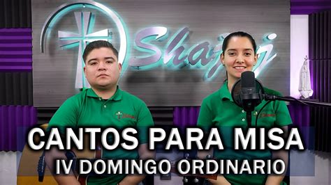 CANTOS PARA MISA IV DOMINGO ORDINARIO SHAJAJ Ministerio Católico