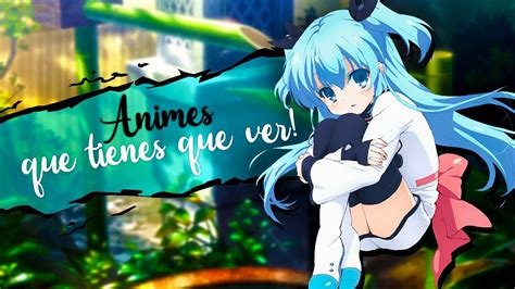 Animes Que Tienes Que Ver Si O Si Youtube