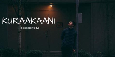 Kuraakaani Lyrics Of Sajjan Raj Vaidya Archives Lyrical Sansar