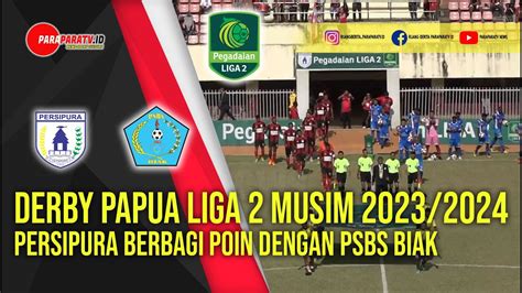 Highlights Liga 2 Musim 2023 2024 Persipura Jayapura Hadapi PSBS Biak