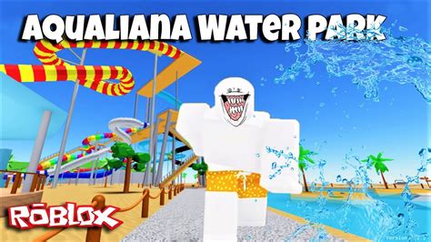 Aqualiana Water Park ROBLOX YouTube